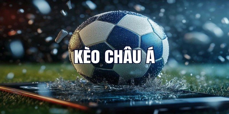 Kèo châu Á luôn được quý khách hàng quan tâm đông đảo