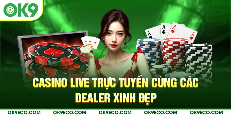 Casino live trực tuyến cùng các dealer xinh đẹp