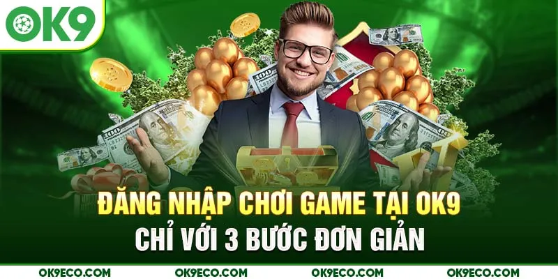 Đăng nhập chơi game tại OK9 chỉ với 3 bước đơn giản