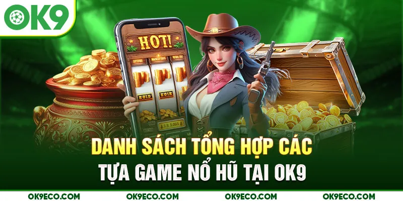 Danh sách tổng hợp các tựa game nổ hũ tại OK9