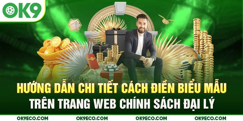Hướng dẫn chi tiết cách điền biểu mẫu trên trang web chính sách đại lý