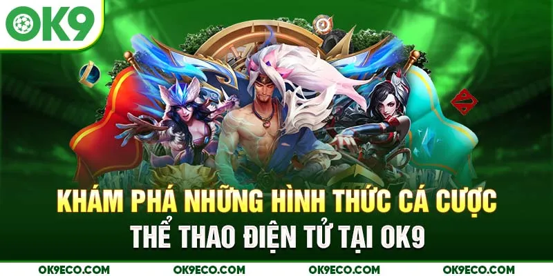 Khám phá những hình thức cá cược thể thao điện tử tại OK9