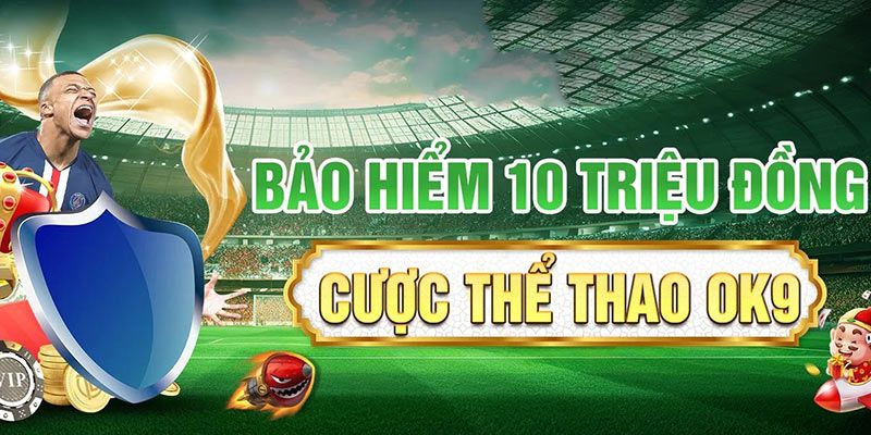 Bảo hiểm thể thao lên đến 10 triệu đồng giúp người chơi thỏa sức cá cược