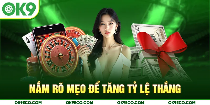 Nắm rõ mẹo để tăng tỷ lệ thắng