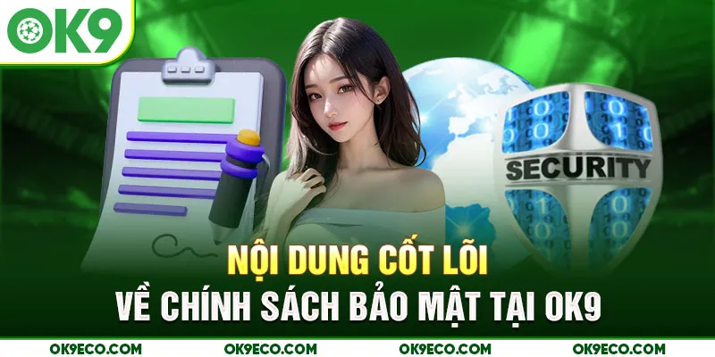 Nội dung cốt lõi về chính sách bảo mật tại OK9