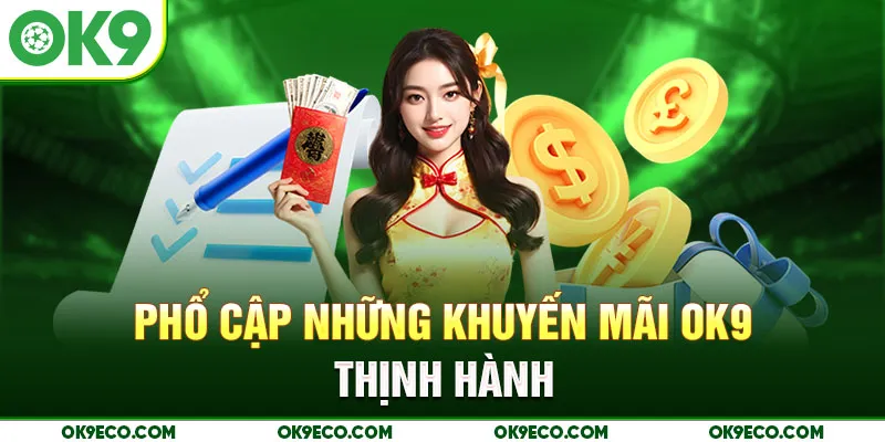 Phổ cập những khuyến mãi OK9 thịnh hành