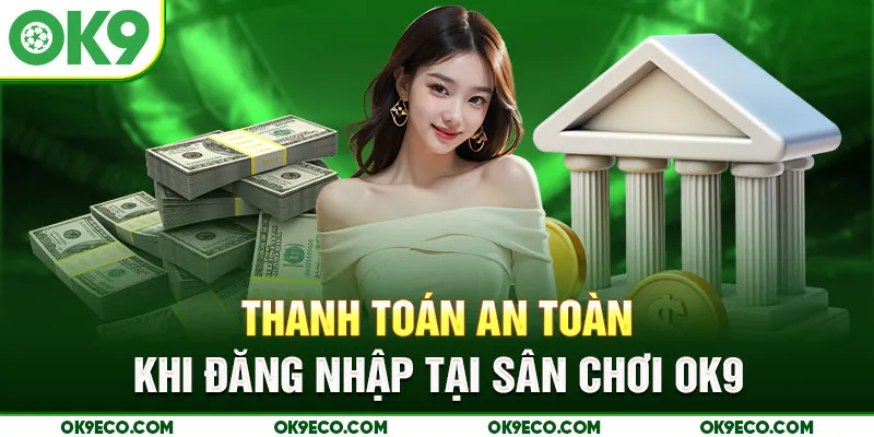 Thanh toán an toàn khi đăng nhập tại sân chơi OK9