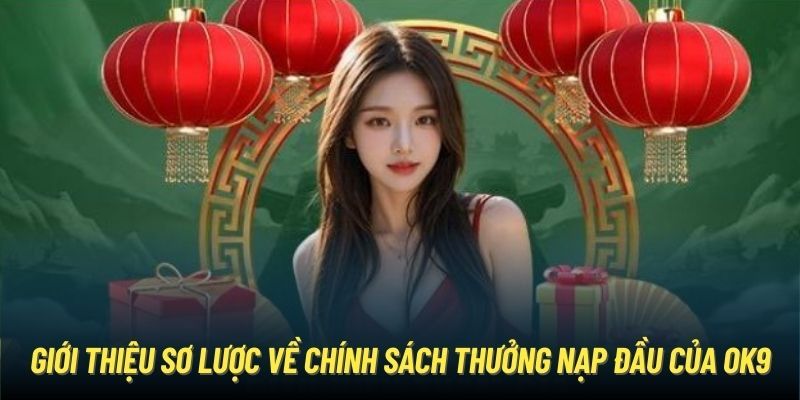 Giới thiệu sơ lược về thưởng nạp đầu ok9